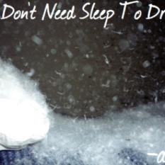 We Don't Need Sleep To Dream