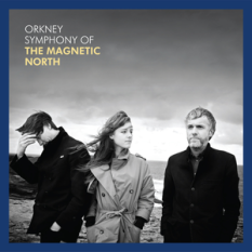 Orkney: Symphony of the Magnetic North