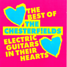 Electric Guitars In Their Hearts. The Best Of The Chesterfields