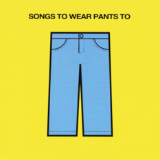 Songs To Wear Pants To, Volume 1: Songs #0001-0099