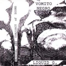Vomito Negro and Liquid G.