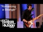 The Reign of Kindo - Romancing a Stranger (Live Sessions 2013)