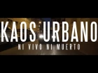 KAOS URBANO - Ni vivo ni muerto (Videoclip)