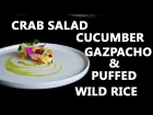 How To Make Crab Salad With Cucumber Gazpacho & Puffed Wild Rice