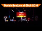 Danish Beatbox at GBBB 2016