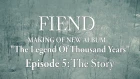 FIEND. Making of new album "The Legend Of Thousand Years". Episode 5: The Story