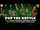 Pop The Bottle - Vishal | Shekhar | Badshah | Akasa | Pulkit | Nora | Remo