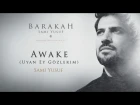 Sami Yusuf – Awake (Uyan Ey Gözlerim) | Official Audio Video