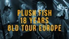 Plush Fish - 18 years old tour Europe