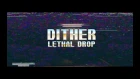 Dither - Lethal Drop (Official Music Video) 