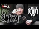 SLIPKNOT - Straight outta Iowa