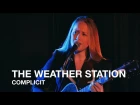 The Weather Station | Complicit | First Play Live