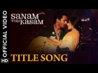 Sanam Teri Kasam Title Song | Ankit Tiwari & Palak Muchhal - Sanam Teri Kasam 