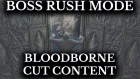 Bloodborne Cut Content :: Boss Rush Mode