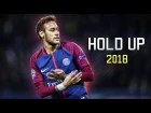 Neymar Jr ● Hold Up ● Skills & Goals 2017/2018 HD