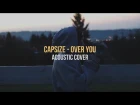 Capsize - Over You (Acoustic Cover by Ivan Shlyk)