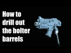How to drill out the bolter barrels? Space Marines Warhammer 40k technique tutorial