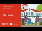 Learn English Via Listening | Beginner - Lesson 70. My House (1)