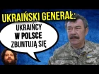 Ukraiński Generał - Ukraińcy w Polsce Zrobią BUNT! - Rząd Polski Nie Reaguje