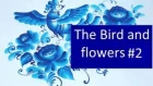 The bird and flowers, part 2, irishkalia