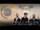 Pavell & Venci Venc’ feat. Kristian Kostov – Vdigam LEVEL (Official HD)