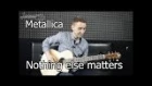Metallica - Nothing else matters (Видео как играть на гитаре)
