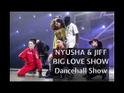 BIG LOVE SHOW 2018 - NYUSHA НЮША , JIFF DI BOSSMAN & Nyusha Team // Dancehall Show