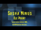 Sasha Minus Ele Phant radio show podcast 005. On MFM Station Ukraine