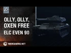 World of Tanks - Olly, olly, oxen free - ELC EVEN 90