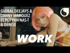 Global Deejays & Danny Marquez Ft. Puppah Nas-T & Denise - Work (Official Video)