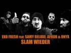 Eko Fresh - Slam Wieder (feat. Samy Deluxe, Afrob & ONYX) (2017)