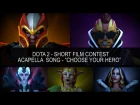 [SFM] Dota 2 - Short Film Contest. Acapella  Song - “CHOOSE YOUR HERO”