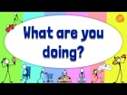 Present Continuous Verb Chant - What Are You Doing? - Pattern Practice #1