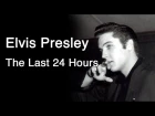 Elvis Presley - The Last 24 Hours