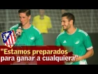 Torres y Koke hablan sobre sus futuros rivales en Champions