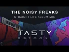 The Noisy Freaks - Straight Life Album Mix [Tasty Release]