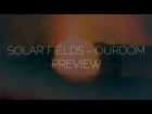 SOLAR FIELDS - OURDOM Preview