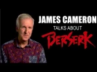 James Cameron talks about Berserk (2016)