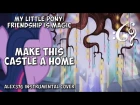 My Little Pony: Friendship is Magic - "Make This Castle A Home" (Alex376 Instrumental Cover)