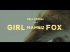 Roll Models - Girl Named Fox (Official Video)