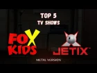 TOP 5 FOX KIDS / JETIX TV SHOWS (METAL VERSION) | OPENINGS / INTROS / ЗАСТАВКИ