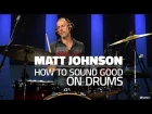 Matt Johnson: How To Be A Good Sounding Drummer (FULL DRUM LESSON) - Drumeo