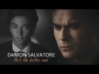 Damon Salvatore Tribute | "He's the better man."