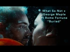 What So Not x George Maple feat. Rome Fortune - "Buried" | Pitchfork