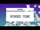 Betavoice - Titans (#XBONE105)