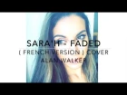 SARA'H - FADED ( FRENCH VERSION ) COVER ALAN WALKER