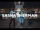 Sasha SHERMAN // WHAT'S FLOW by Ron Browz