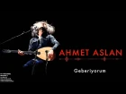 Ahmet Aslan - Geberiyorum [ Na-Mükemmel © 2015 Kalan Müzik ]