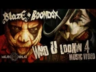 Blaze Ya Dead Homie & Boondox feat. Jamie Madrox of Twiztid - Who U Lookin' 4 Official Music Video