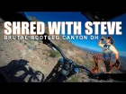 SHRED WITH STEVE - Rocky, Rough, Relentless Downhill - Bootleg Canyon